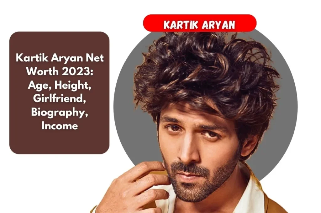 Kartik Aaryan Net Worth 2023: Age, Height, Girlfriend, Biography, Income