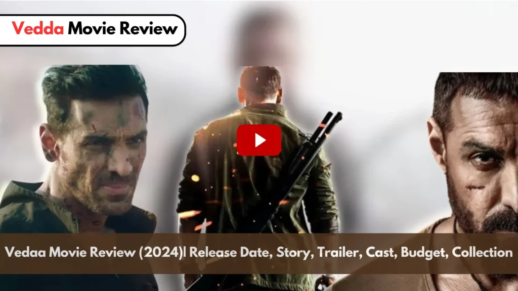 Vedaa Movie Review (2024)| Release Date, Story, Trailer, Cast, Budget, Collection & Other Details.